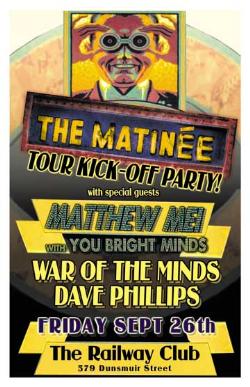 The MATINEE TOUR KICK-OFF PARTY  w/guests: The Matine, Matthew Mei, WAR OF THE MINDS, Dave Phillips Van @ Railway Club Sep 26 2008 - May 6th @ Railway Club