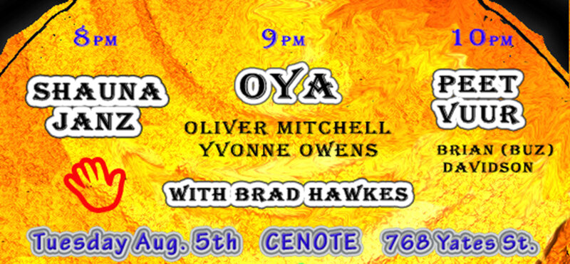 OYA, Shauna Janz Duo, The  Peet Vuur Trio @ Cenote Aug 5 2014 - May 14th @ Cenote