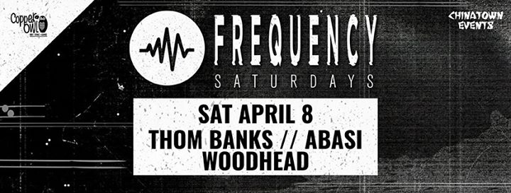 Frequency Saturdays: Thom Banks, Abasi, Woodhead @ Copper Owl - Apr 08, 2017
