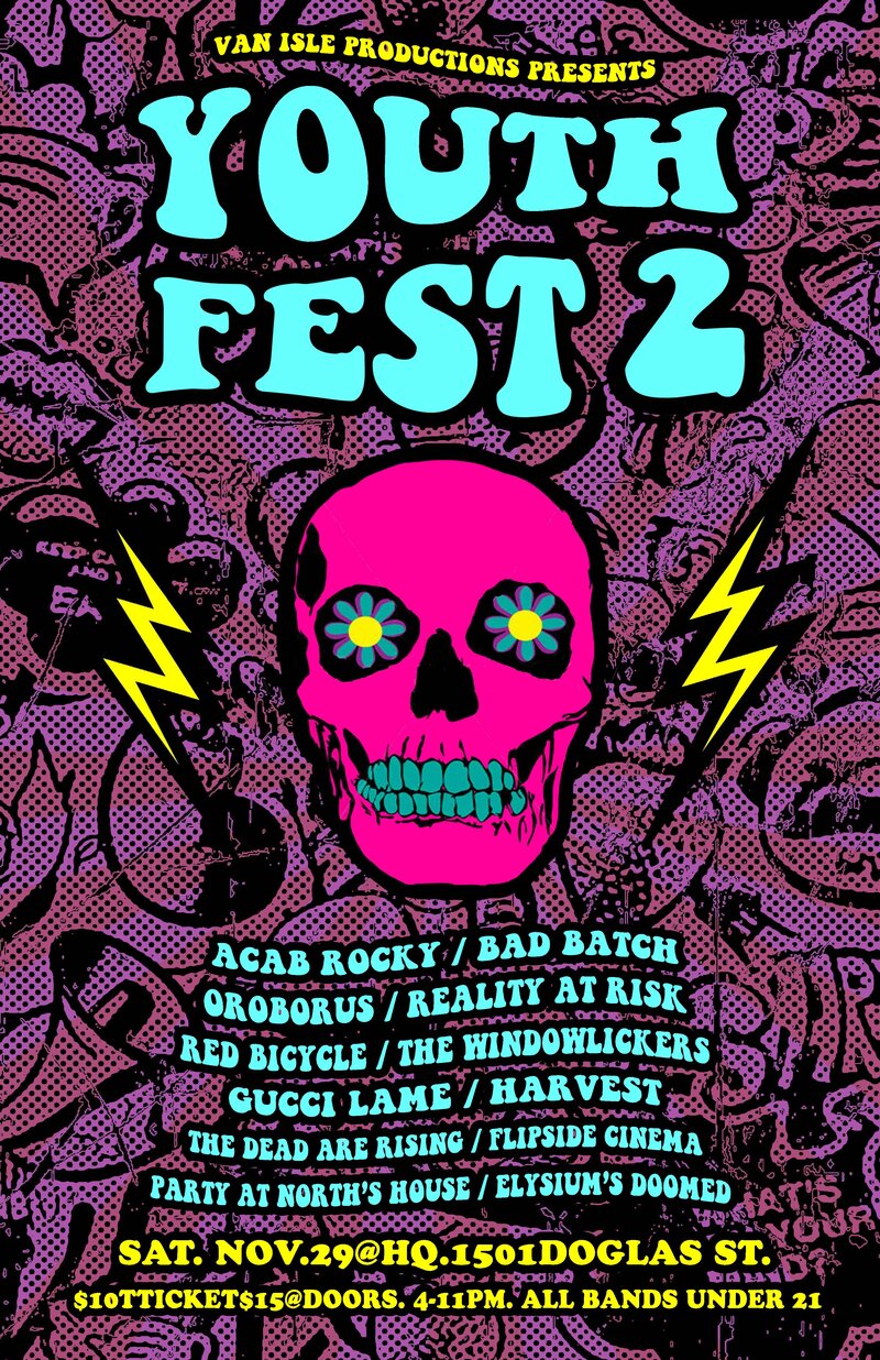 YOUTHFEST pt. II: ACAB Rocky, Bad Batch, Oroborus, Reality At Risk, RED BICYCLE, The Windowlickers, Gucci Lame, Jonothan Letchford, The Dead Are Rising, Flipside Cinema, The Party At North's House, Elysium's Doomed @ HQ Nov 29 2014 - May 6th @ HQ