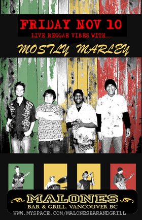 Funky Bob Marley cover band: Mostly Marley @ Malones Bar & Grill Downtown Nov 10 2006 - Jun 11th @ Malones Bar & Grill Downtown
