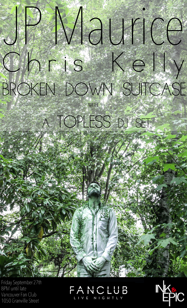 JP Maurice, Broken Down Suitcase, Chris Kelly, Topless DJ set @ Vancouver FanClub Sep 27 2013 - May 6th @ Vancouver FanClub
