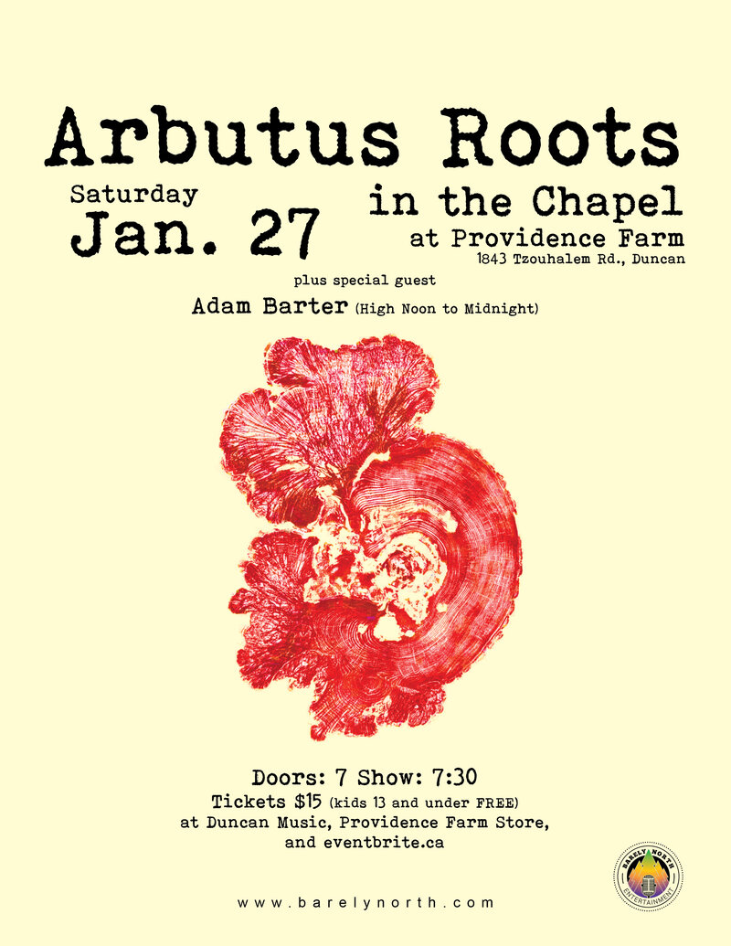 Arbutus Roots, Adam Barter @ Providence Farm Chapel 1843 Tzouhalem Rd. - Jan 27, 2018