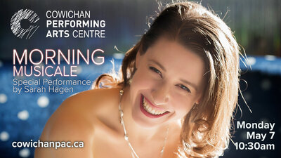 Morning Musicale - Season Finale with Sarah Hagen: Sarah Hagen @ Cowichan Performing Arts Centre May 7 2018 - May 14th @ Cowichan Performing Arts Centre