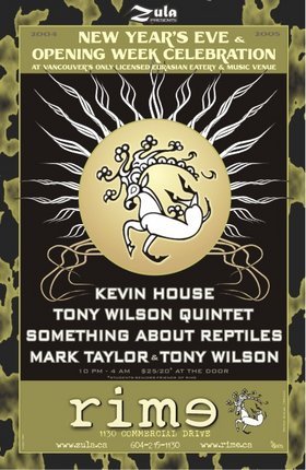 Opening Week Celebration w/: Kevin House,  Something About Reptiles, Tony Wilson Quintet, Mark Taylor, Wilson/Taylor Duo @ Rime Dec 31 2004 - May 8th @ Rime