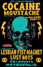 Cocaine Mustache CD Release Party: Cocaine Moustache, Lesbian Fist Magnet, Lust Boys @ Metropolis - Nov 04, 2011