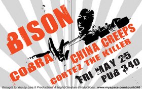 Bison, COBRA, China Creeps, Cortez The Killer @ Pub 340 - May 25, 2007