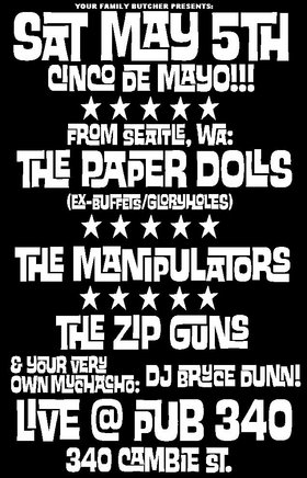 Aye Chihuahua!!! It's Cinco De Mayo!!!: The Paper Dolls, Thee Manipulators, zip guns, Bryce Dunn @ Pub 340 May 5 2007 - May 6th @ Pub 340