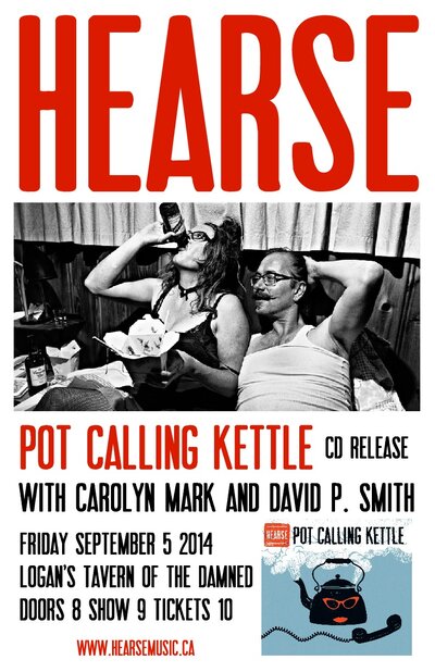 Hearse "Pot Calling Kettle" CD release: Hearse, David P. Smith, Carolyn Mark @ Logan's Pub Sep 5 2014 - May 5th @ Logan's Pub