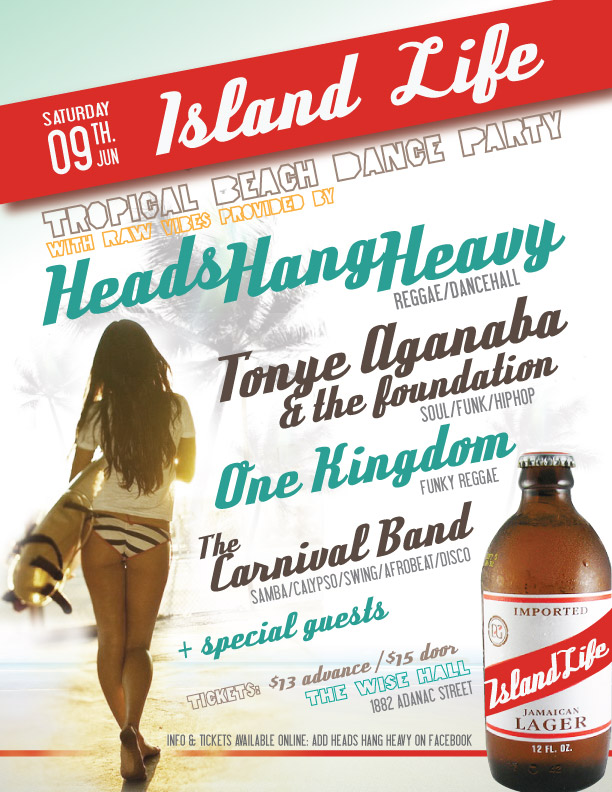 ISLAND LIFE TROPICAL BEACH PARTY: Heads Hang Heavy, Tonye Aganaba & Foundation, The Carnival Band, One Kingdom @ WISE Hall Jun 9 2012 - May 10th @ WISE Hall
