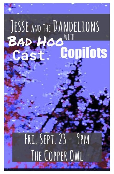 Bad Hoo, Cast, Co-Pilots, Jesse and the Dandelions @ Copper Owl Sep 23 2016 - May 9th @ Copper Owl