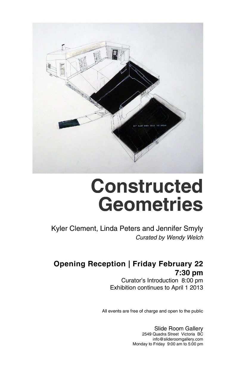 New Work | Constructed Geometries | Slide Room Gallery: Kyler Clement, Linda Peters, Jennifer Smyly @ Vancouver Island School of Art Feb 21 2013 - Jun 11th @ Vancouver Island School of Art