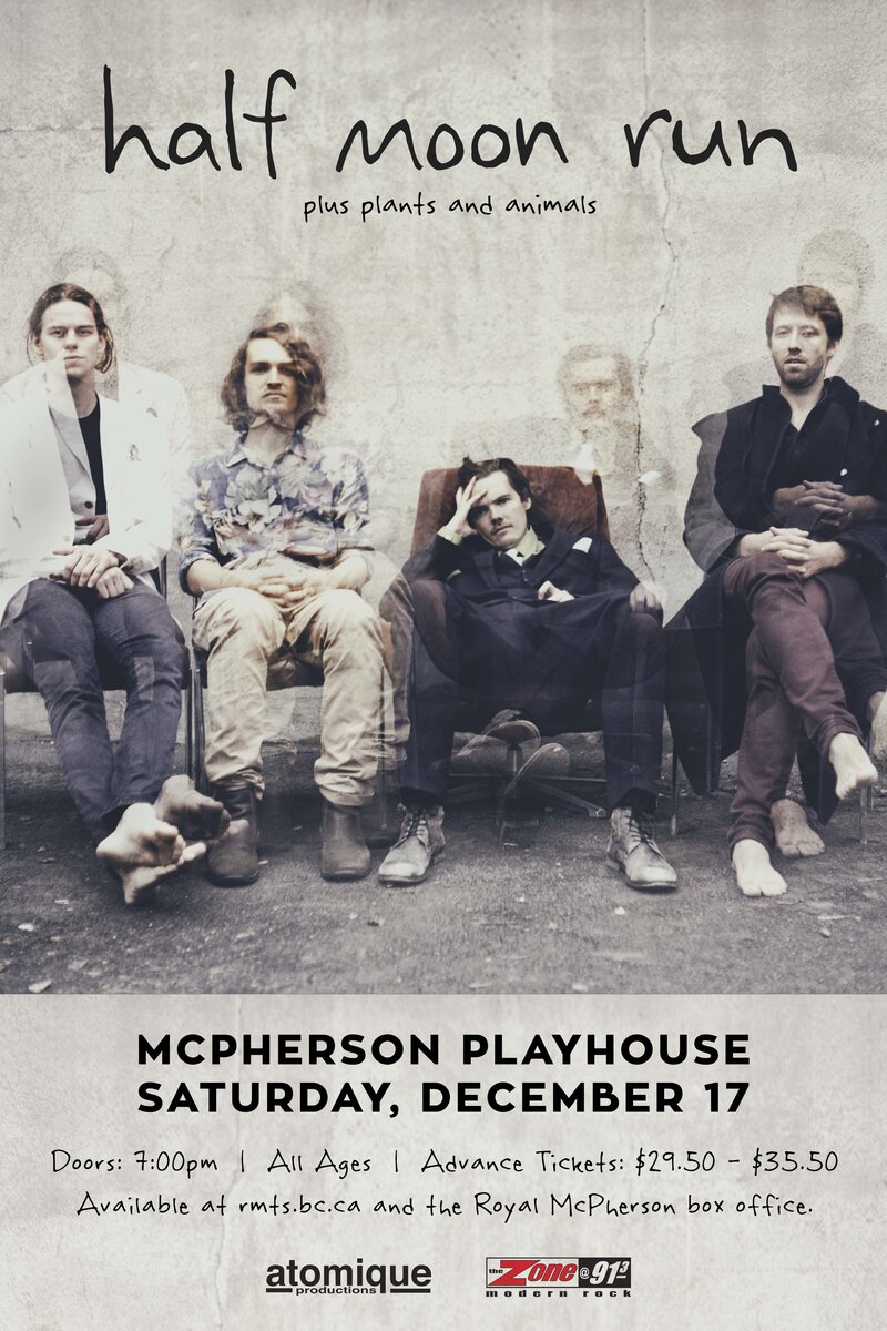 Half Moon Run, Plants and Animals @ McPherson Playhouse Dec 17 2016 - Jun 4th @ McPherson Playhouse