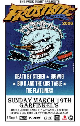Big Wig, Death By Stereo, Big D And The Kids Table, The Flatliners, The Brat Attack @ Garfinkel's (Whistler) Mar 19 2006 - May 9th @ Garfinkel's (Whistler)