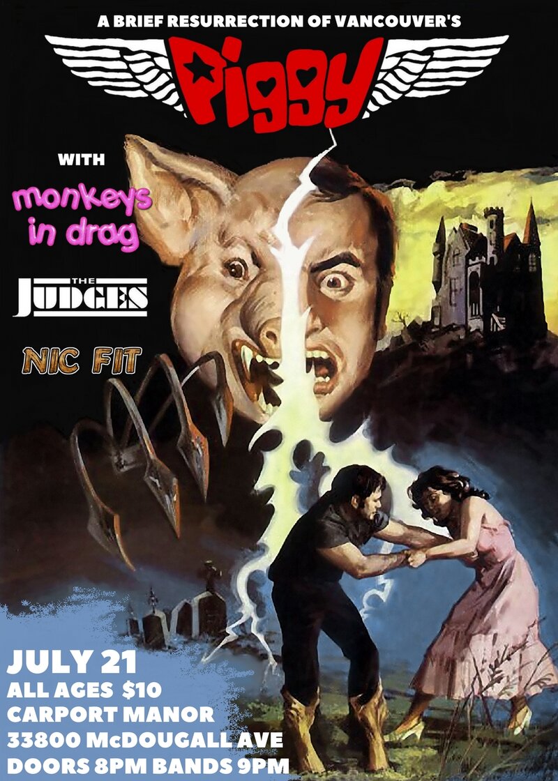 Piggy, Monkeys in Drag, The Judges , Nic Fit @ Carport Manor Jul 21 2017 - May 7th @ Carport Manor