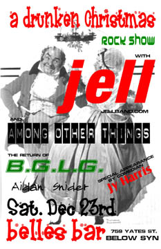 A Drunken Christmas Rock Show: Jell, Among Other Things, B.G.L.G., Jy Harris @ Moustache Dec 23 2006 - May 12th @ Moustache