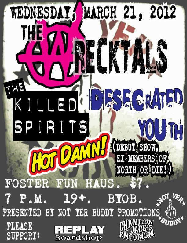 +++ Not Yer Buddy Presents +++: The Wrecktals, The Killed Spirits, Monkeys in Drag, Desecrated youth, Hot Damn! @ The Witch House Mar 16 2012 - May 6th @ The Witch House