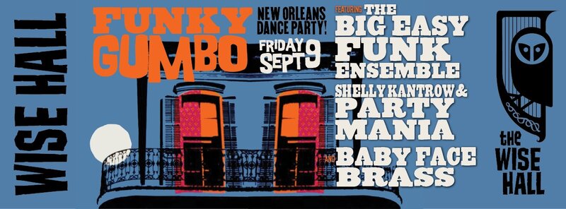 Funky Gumbo - New Orleans Dance Party: Big Easy Funk Ensemble, Shelly Kantrow and Party Mania, Babyface Brass @ WISE Hall - Sep 09, 2016