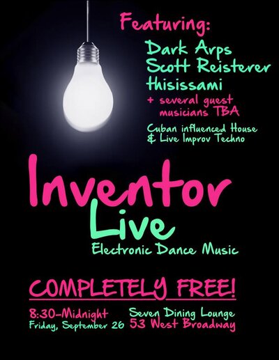 Inventor Live EDM: Dark Arps, Scott Reisterer, Thisissami, with special guests @ Seven Dining Lounge Sep 26 2014 - May 16th @ Seven Dining Lounge