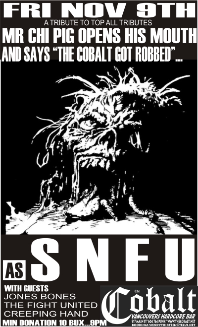COBALT ROBBERY BENEFIT: SNFU, Jones Bones, THE FIGHT UNITED, Creeping Hand @ The Former Cobalt Nov 9 2007 - May 6th @ The Former Cobalt