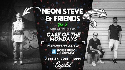Neon Steve & Friends Vol. 5: Neon Steve, Case of the Mondays, Suave @ Capital Ballroom Apr 27 2018 - May 10th @ Capital Ballroom