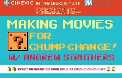 Making Movies for Chump Change w/: Andrew Struthers @ CineVic Society Of Independent Filmmakers Oct 28 2017 - Jun 15th @ CineVic Society Of Independent Filmmakers