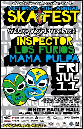 VICTORIA'S 9TH ANNUAL SKA FESTIVAL FRIDAY NIGHT RUCKUS!: INSPECTOR, Los Furios, Mama Pulpa @ White Eagle Polish Hall Jul 11 2008 - May 7th @ White Eagle Polish Hall