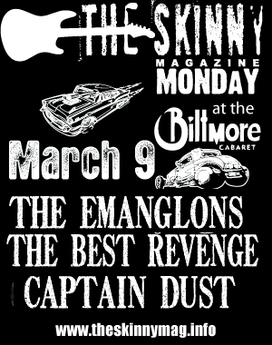 The Emanglons, The Best Revenge, Captain Dust @ The Biltmore Cabaret Mar 9 2009 - May 6th @ The Biltmore Cabaret
