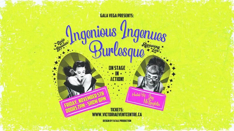 Gala Vega Presents: Ingenious Ingenues Burlesque - Jun 12th @ Victoria Event Centre