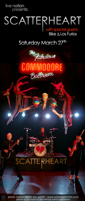 Scatterheart, Los Furios, BIKE @ The Commodore Ballroom Mar 27 2010 - May 6th @ The Commodore Ballroom