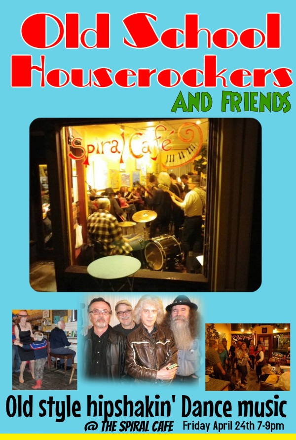 Old Style hipshaking dance party: Old School Houserockers, Jimy Jimy, Dave Harris, John  R Hunter, George Fenn, Friends @ Spiral Cafe Apr 24 2015 - May 17th @ Spiral Cafe