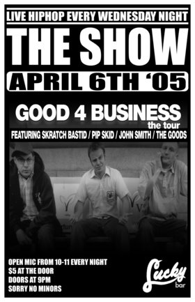 GOOD FOR BUSINESS TOUR @ THE SHOW featuring:: Skratch Bastid, Pip Smith, John Smith & The Goods @ Lucky Bar Apr 6 2005 - Jun 10th @ Lucky Bar