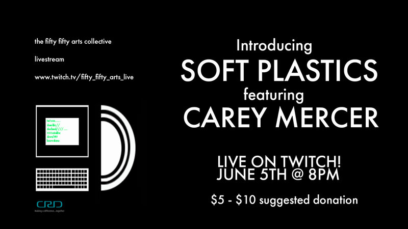 The fifty fifty presents Soft Plastics feat. Carey Mercer LIVE! - Jul 6th @ the fifty fifty arts collective