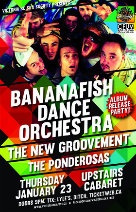 BANANAFISH DANCE ORCHESTRA ALBUM RELEASE w/THE NEW GROOVEMENT & THE PONDEROSAS: Bananafish Dance Orchestra, The New Groovement, The Ponderosas @ Upstairs Jan 23 2014 - May 7th @ Upstairs