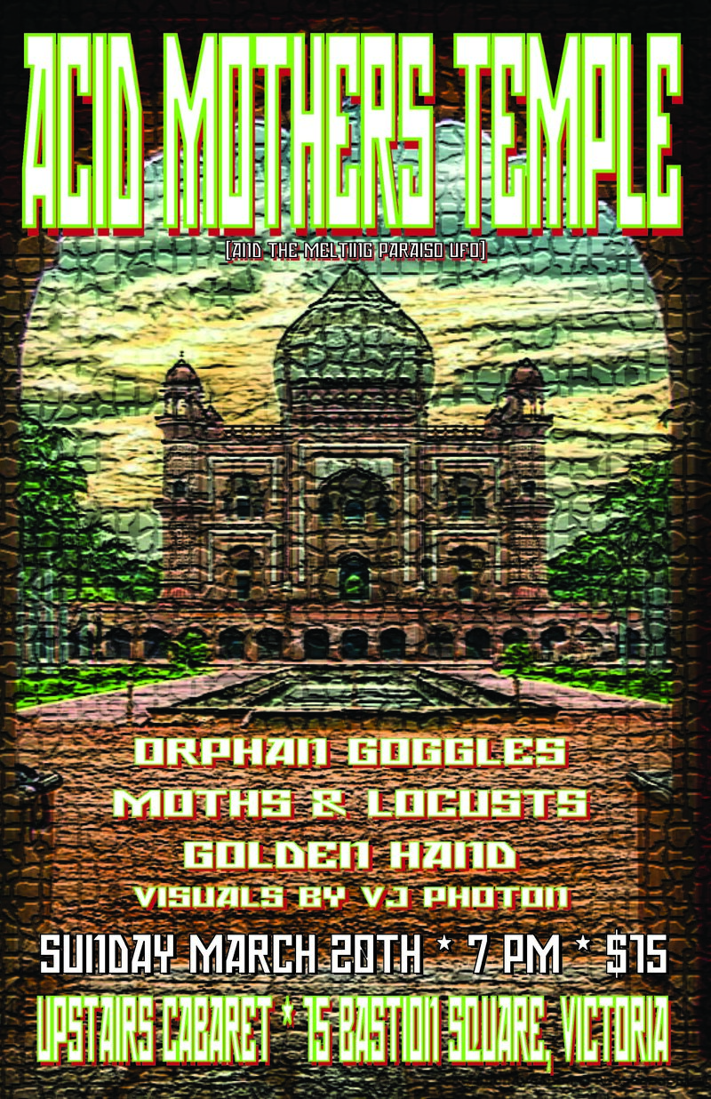 Acid Mother's Temple (japan), Orphan Goggles  (los angeles), Moths and Locusts, Golden Hand @ Upstairs Mar 20 2016 - May 12th @ Upstairs