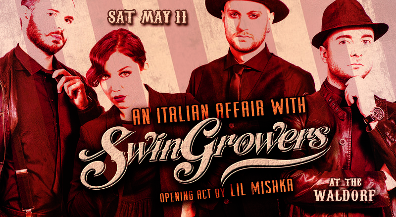 An Italian Affair with Swingrowers: Swingrowers , Lil Mishka @ The Waldorf May 11 2019 - May 6th @ The Waldorf