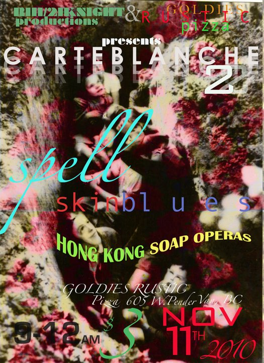 Skin Blues, Spell, Hong-Kong Soap Operas @ Goldies Rustic Pizza Nov 11 2010 - May 7th @ Goldies Rustic Pizza