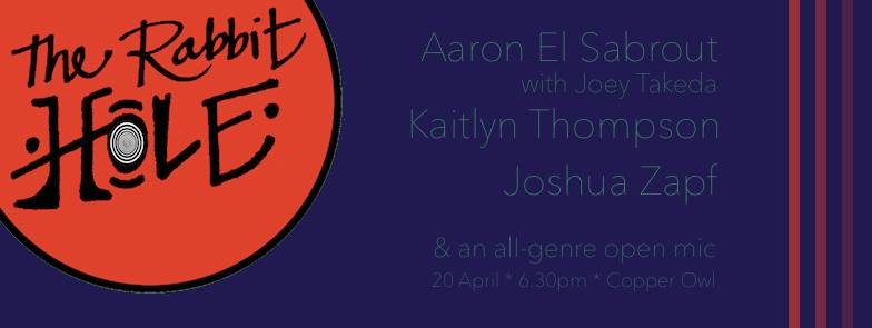 The Rabbit Hole with: Aaron El Sabrout, Joshua Zapf, Kaitlyn Thompson @ Copper Owl Apr 20 2016 - Jun 15th @ Copper Owl
