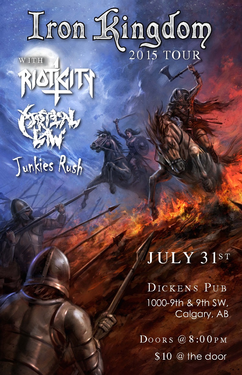 Iron Kingdom, Riot City, Martial Law, Junkies Rush @ Dickens Pub Jul 31 2015 - May 6th @ Dickens Pub