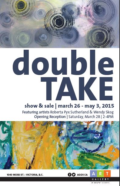 Double Take Show and Sale by: Roberta Pyx Sutherland , wendy skog @ The Massey Gallery - AGGV Mar 26 2015 - May 5th @ The Massey Gallery - AGGV