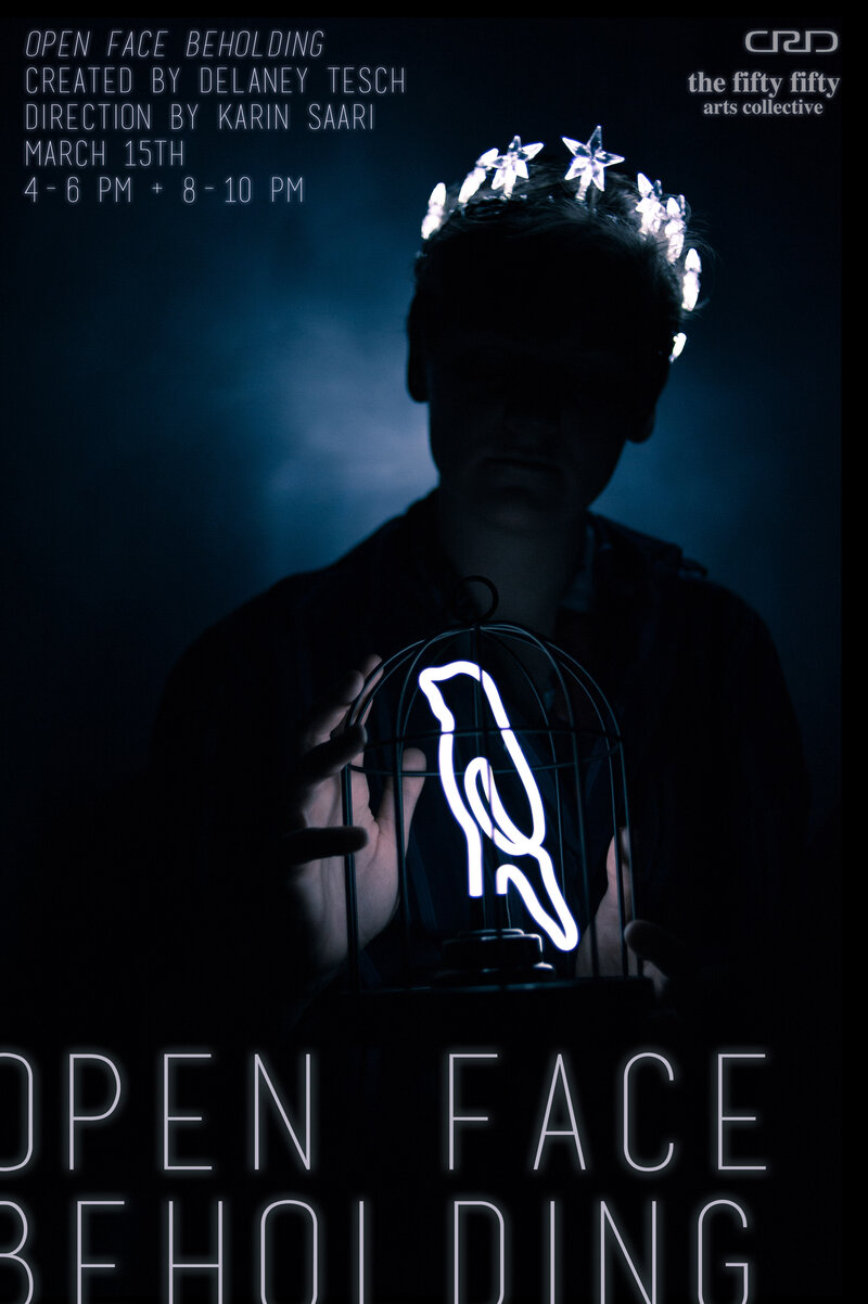 Open Face Beholding: created by Delaney Tesch, direction by Karin Saari @ the fifty fifty arts collective Dec 31 1969 - Jun 4th @ the fifty fifty arts collective