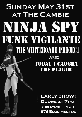 Ninjaspy, FUNK VIGILANTE, Today I Caught The Plague, The Whiteboard Project @ The Cambie at the  Esquimalt Inn May 31 2009 - May 30th @ The Cambie at the  Esquimalt Inn