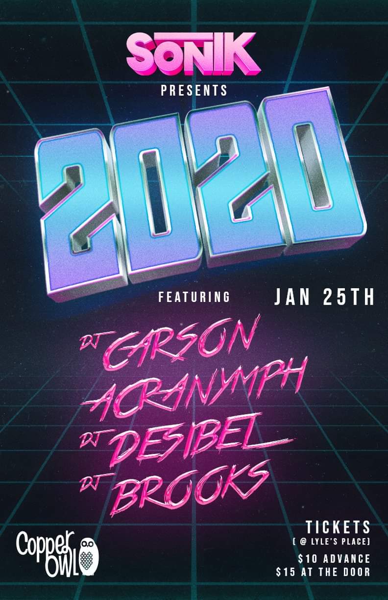 SonIK - 2020: Carson, ACRANYMPH, DJ DESIBEL @ Copper Owl Jan 25 2020 - May 6th @ Copper Owl