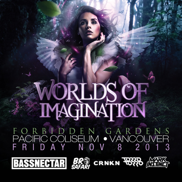 Worlds of Imagination:, Bassnectar, Bro Safari, TORRO TORRO , CRNKN, Mark Instinct @ Pacific Coliseum Nov 8 2013 - May 6th @ Pacific Coliseum