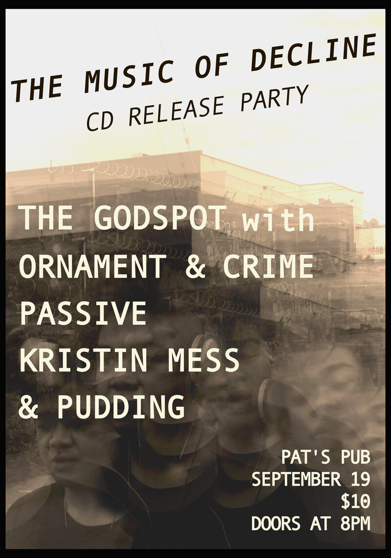 The Music of Decline album release party: The Godspot, Passive, Ornament and Crime, Pudding, Kristin Mess @ Pat's Pub Sep 19 2015 - May 7th @ Pat's Pub