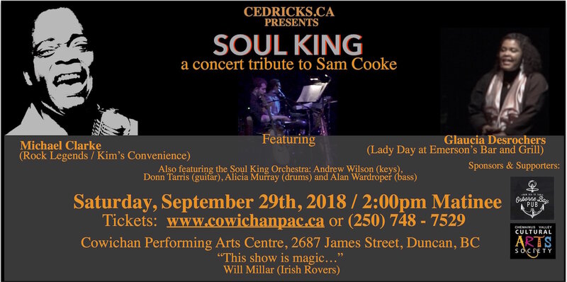 SOUL KING -  A Concert Tribute: Michael Clarke, Glaucia Desrocher, Andrew Wilson, Donn Tarris , Alicia Murray, Alan Wardroper @ Cowichan Performing Arts Centre Sep 29 2018 - May 6th @ Cowichan Performing Arts Centre