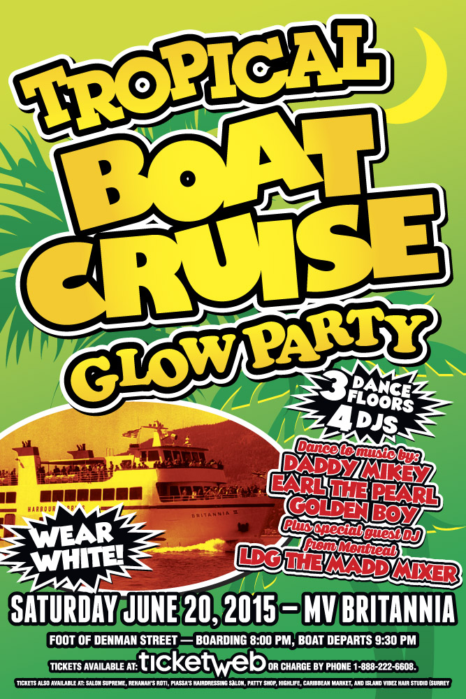 TROPICAL BOAT CRUISE GLOW PARTY: Daddy Mikey, EARL THE PEARL , Golden Boy, LDG THE MADD MIXER @ MV BRITANNIA Jun 20 2015 - May 10th @ MV BRITANNIA