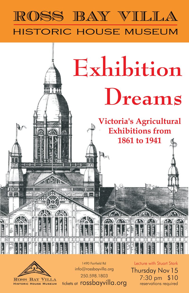 Exhibition Dreams; Victoria's Agricultural Exhibitions 1861-1941: Stuark Stark @ Ross Bay Villa Historic House Museum Nov 15 2018 - Jun 30th @ Ross Bay Villa Historic House Museum