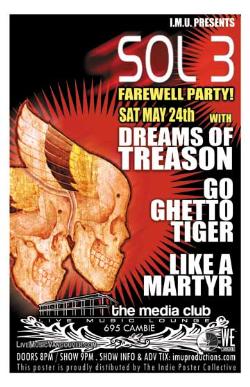 SOL 3, DREAMS OF TREASON, GO GHETTO TIGER & LIKE A MARTYR: sol 3, Dreams of Treason, Go Ghetto Tiger, Like A Martyr @ The Media Club May 24 2008 - May 8th @ The Media Club