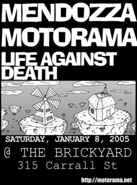 Mendozza, Motorama, life against death @ The Brickyard - Jan 08, 2005